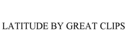 LATITUDE BY GREAT CLIPS trademark