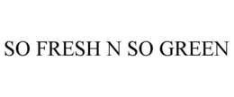 SO FRESH N SO GREEN trademark