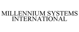 MILLENNIUM SYSTEMS INTERNATIONAL trademark