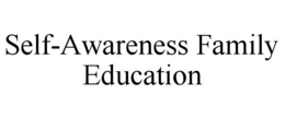 SELF-AWARENESS FAMILY EDUCATION trademark