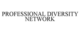 PROFESSIONAL DIVERSITY NETWORK trademark