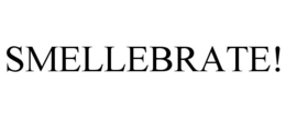 SMELLEBRATE! trademark
