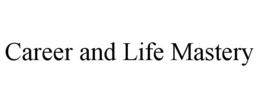 CAREER AND LIFE MASTERY trademark