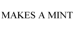 MAKES A MINT trademark