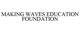 MAKING WAVES EDUCATION FOUNDATION trademark