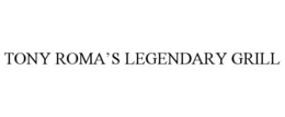 TONY ROMA'S LEGENDARY GRILL trademark