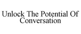 UNLOCK THE POTENTIAL OF CONVERSATION trademark