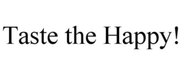 TASTE THE HAPPY! trademark