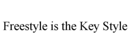 FREESTYLE IS THE KEY STYLE trademark