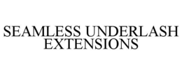 SEAMLESS UNDERLASH EXTENSIONS trademark