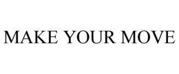 MAKE YOUR MOVE trademark