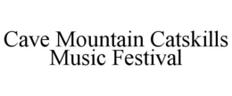CAVE MOUNTAIN CATSKILLS MUSIC FESTIVAL trademark