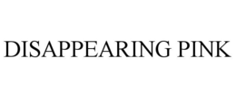 DISAPPEARING PINK trademark