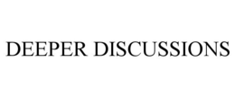 DEEPER DISCUSSIONS trademark