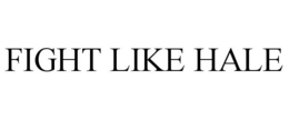 FIGHT LIKE HALE trademark