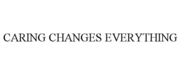 CARING CHANGES EVERYTHING trademark
