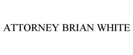 ATTORNEY BRIAN WHITE trademark
