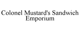 COLONEL MUSTARD'S SANDWICH EMPORIUM trademark