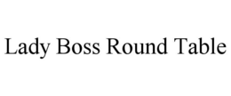 LADY BOSS ROUND TABLE trademark