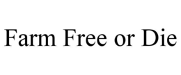 FARM FREE OR DIE trademark