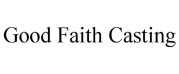 GOOD FAITH CASTING trademark