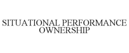 SITUATIONAL PERFORMANCE OWNERSHIP trademark