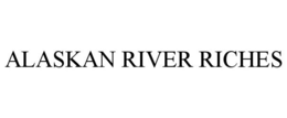ALASKAN RIVER RICHES trademark
