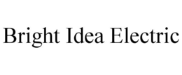 BRIGHT IDEA ELECTRIC trademark