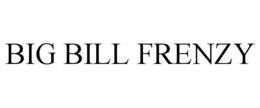 BIG BILL FRENZY trademark