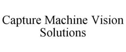 CAPTURE MACHINE VISION SOLUTIONS trademark