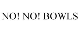 NO! NO! BOWLS trademark