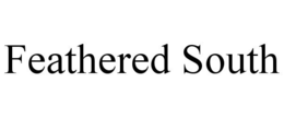 FEATHERED SOUTH trademark