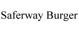 SAFERWAY BURGER trademark