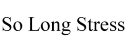 SO LONG STRESS trademark