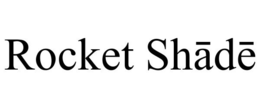 ROCKET SHADE trademark