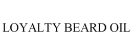 LOYALTY BEARD OIL trademark