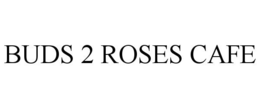 BUDS 2 ROSES CAFE trademark