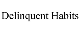 DELINQUENT HABITS trademark