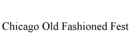 CHICAGO OLD FASHIONED FEST trademark