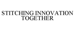 STITCHING INNOVATION TOGETHER trademark