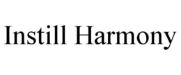 INSTILL HARMONY trademark