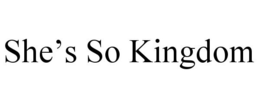 SHE'S SO KINGDOM trademark