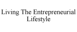 LIVING THE ENTREPRENEURIAL LIFESTYLE trademark