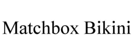 MATCHBOX BIKINI trademark