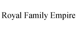 ROYAL FAMILY EMPIRE trademark
