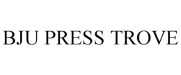 BJU PRESS TROVE trademark