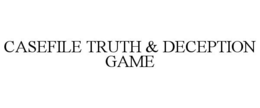 CASEFILE TRUTH & DECEPTION GAME trademark