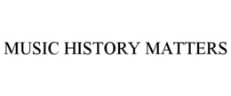 MUSIC HISTORY MATTERS trademark