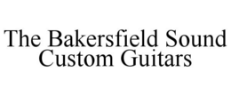 THE BAKERSFIELD SOUND CUSTOM GUITARS trademark