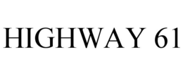 HIGHWAY 61 trademark